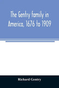 The Gentry family in America, 1676 to 1909: including notes on the following families related to the Gentrys: Claiborne, Harris, Hawkins, Robinson, Sm - Paperback