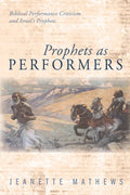 Prophets as Performers: Biblical Performance Criticism and Israel's Prophets - Paperback