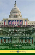The Inaugural Addresses from the Presidents of the United States of America: The Inauguration Speeches - From George Washington to Donald Trump (1789 - Hardcover