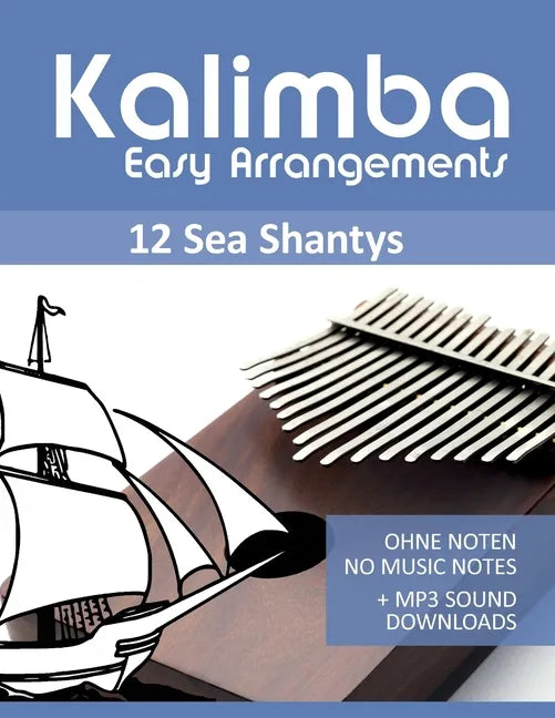 Kalimba Easy Arrangements - 12 Sea Shantys - Ohne Noten - No Music Notes + MP3 Sound Downloads - Paperback