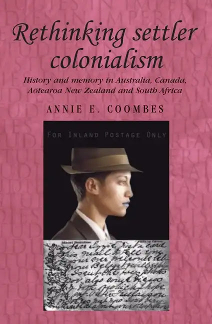 Rethinking Settler Colonialism: History and Memory in Australia, Canada, Aotearoa New Zealand and South Africa - Paperback
