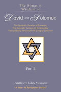 The Songs and Wisdom of DAVID AND SOLOMON Part II: The Symbolic Version of Proverbs, The Symbolic Version of Ecclesiastes, The Symbolic Version of the - Paperback