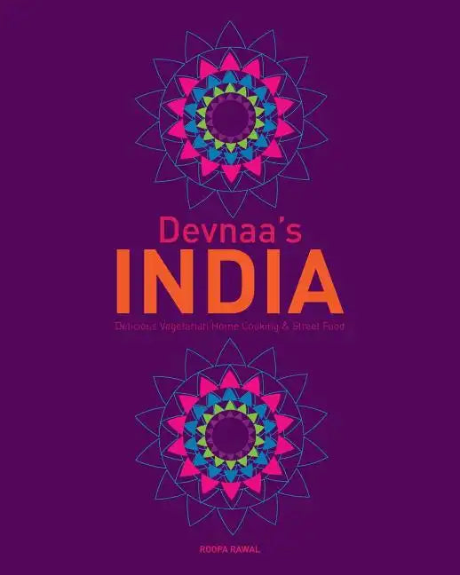 Devnaa's INDIA: Delicious Vegetarian Home Cooking & Street Food - Paperback