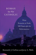 Roman But Not Catholic: What Remains at Stake 500 Years After the Reformation - Paperback
