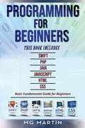 Programming for Beginners: 6 Books in 1 - Swift+PHP+Java+Javascript+Html+CSS: Basic Fundamental Guide for Beginners - Paperback