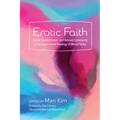 Erotic Faith: Desire, Transformation, and Beloved Community in the Incarnational Theology of Wendy Farley - Paperback