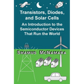 Transistors, Diodes, and Solar Cells: An Introduction to the Semiconductor Devices That Run the World - Paperback