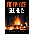 Fireplace Secrets: A Problem-Solving Manual for Fireplaces and Chimneys - Hardcover