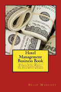 Hotel Management Business Book: How to Start, Write a Business Plan, Market, Get Government Grants for Your Hotel Business - Paperback
