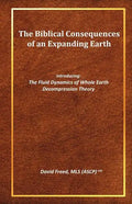 The Biblical Consequences of an Expanding Earth: The Fluid Dynamics of Whole Earth Decompression Theory - Paperback