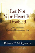 Let Not Your Heart Be Troubled: John Fourteen: Chapter of Resurrection Life - Paperback