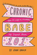 ChronicBabe 101: How to Craft an Incredible Life Beyond Illness - Paperback