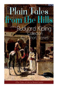 Plain Tales from the Hills: Rudyard Kipling Collection - 40+ Short Stories (The Tales of Life in British India): In the Pride of His Youth, The Ot - Paperback