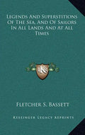 Legends and Superstitions of the Sea, and of Sailors in All Lands and at All Times - Hardcover