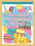 Super Sweet Treats and Cute Desserts A Kawaii Coloring and Activity Book: Coloring, Drawing, Word Search, Dot to Dot Activities - fun for all ages! - Paperback