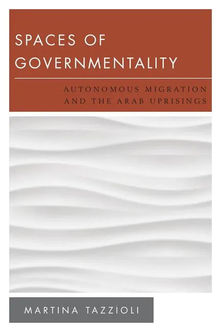 Spaces of Governmentality: Autonomous Migration and the Arab Uprisings - Paperback
