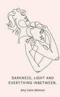 Darkness, light and everything inbetween. - Paperback
