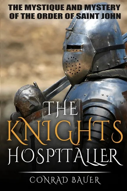 The Knights Hospitaller: The Mystique and Mystery of the Order of Saint John - Paperback
