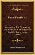 Foote Family V1: Comprising The Geneaology And History Of Nathaniel Foote And His Descendants (1907) - Hardcover