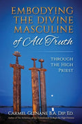 Embodying the Divine Masculine of All Truth through The High Priest - Paperback