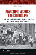 Marching Across the Color Line: A. Philip Randolph and Civil Rights in the World War II Era - Paperback