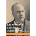 The Works of Robert G. Ingersoll, Vol. VIII (in 12 Volumes) - Paperback