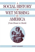 A Social History of Wet Nursing in America - Hardcover