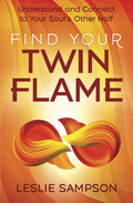 Find Your Twin Flame: Understand and Connect to Your Soul's Other Half - Paperback