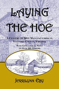 Laying the Hoe: A Century of Iron Manufacturing in Stafford County, Virginia - Paperback