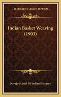 Indian Basket Weaving (1903) - Hardcover
