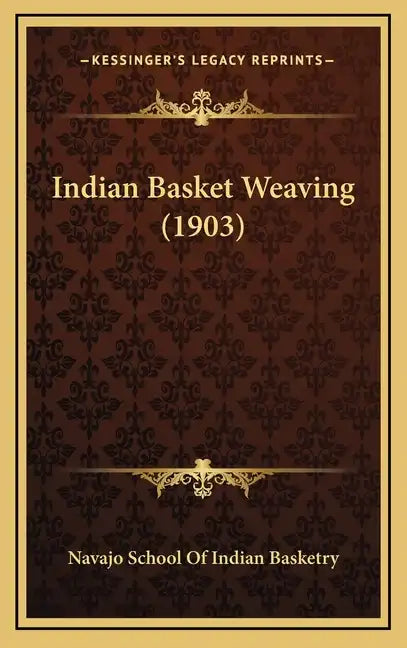 Indian Basket Weaving (1903) - Hardcover
