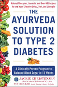 The Ayurveda Solution to Type 2 Diabetes: A Clinically Proven Program to Balance Blood Sugar in 12 Weeks - Hardcover