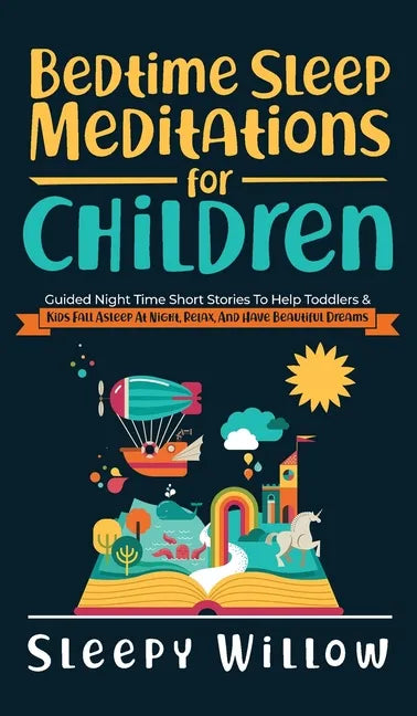 Bedtime Sleep Meditations For Children: Guided Night Time Short Stories To Help Toddlers & Kids Fall Asleep At Night, Relax, And Have Beautiful Dreams - Hardcover