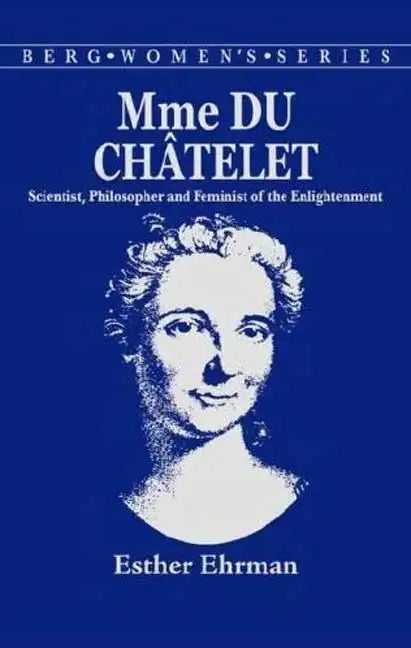 Madame Du Chatelet: Scientist, Philosopher and Feminist of the Enlightenment - Paperback