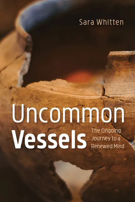 Uncommon Vessels: The Ongoing Journey to a Renewed Mind - Paperback