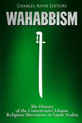 Wahabbism: The History of the Conservative Islamic Religious Movement in Saudi Arabia - Paperback