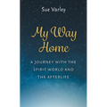 My Way Home: A Journey With The Spirit World and The Afterlife - Paperback