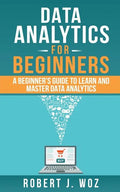 Data Analytics For Beginners: A Beginner's Guide to Learn and Master Data Analytics - Paperback