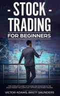 Stock Trading for Beginners: The Complete Guide to Trading and Investing in the Stock Market Including Day, Options and Forex Trading - Paperback