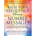 Raise Your Frequency Through Number Messages: Awaken to the Meaning of Number Sequences and Synchronicities from Animals, Nature, and the Universe - Hardcover