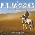 The Parthians and Sassanids Children's Middle Eastern History Books - Paperback