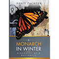 A Monarch in Winter: Biography of a Butterfly - Hardcover