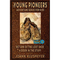 Return of the Lost Shoe and Hidden in the Stuff: An Anthology of Young Pioneer Adventures - Paperback