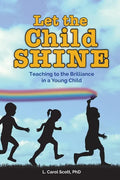 Let the Child Shine: Teaching to the Brilliance in a Young Child - Paperback