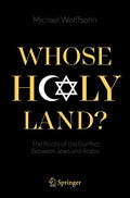 Whose Holy Land?: The Roots of the Conflict Between Jews and Arabs - Paperback