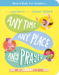 Any Time, Any Place, Any Prayer Board Book: We Can Talk with God - Board Book