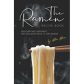 The Ramen Recipe Book: Discover New, Different, And Delicious Ways to Use Ramen! - Paperback