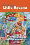 Leaving Little Havana: A Memoir of Miami's Cuban Ghetto - Paperback