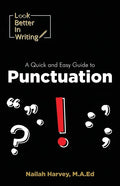 Look Better In Writing: A Quick & Easy Guide to Punctuation Marks - Paperback