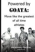 Powered by Goata: MOVE LIKE THE GREATEST OF ALL TIME ATHLETES: Bulletproof your joints and spine by using the same injury resistant move - Paperback